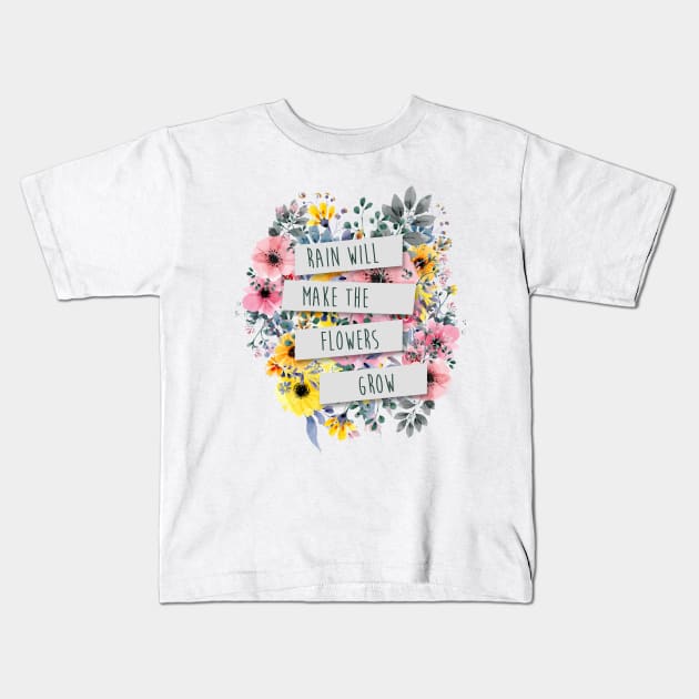 Rain Will Make The Flowers Grow #2 Kids T-Shirt by byebyesally